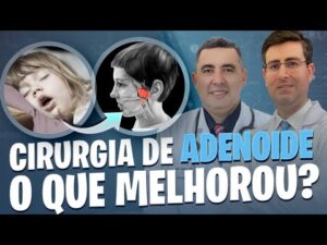 CIRURGIA DE ADENOIDE – Criança com menos 5 anos pode fazer? Tem risco? Otorrino e Pneumo respondem