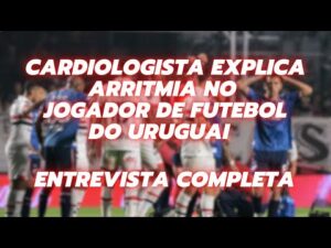 Cardiologista explica sobre Arritmia do jogador uruguaio!