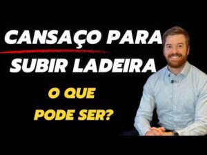 CANSAÇO para subir ladeira é NORMAL quando?