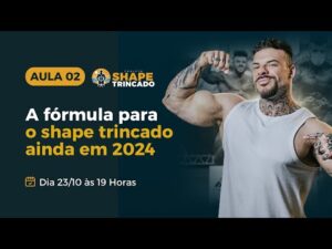 AULA 2 – A Fórmula Para o Shape Trincado em 2024