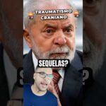 Traumatismo craniano de Lula: VAI TER SEQUELAS?