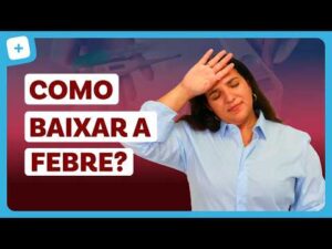 FEBRE: quantos graus é febre, como baixar, qual termômetro usar e medicamentos