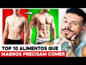 Top 10 Alimentos que Pessoas Magras Precisam Comer (Para Deixar de Ser Magro)