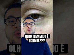 OLHO TREMENDO É NORMAL?